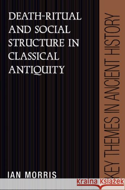 Death-Ritual and Social Structure in Classical Antiquity Ian Morris P. A. Cartledge P. D. a. Garnsey 9780521376112 Cambridge University Press - książka
