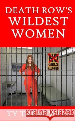 Death Row's Wildest Women Ty Treadwell 9781533461414 Createspace Independent Publishing Platform - książka