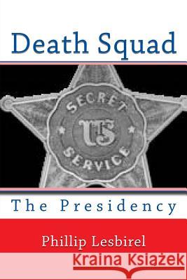 Death Squad: The Presidency Phillip Lesbirel 9781548541774 Createspace Independent Publishing Platform - książka