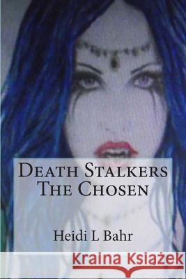 Death Stalkers The Chosen: First book in Death Stalkers series Bahr, Heidi L. 9781497437661 Createspace - książka