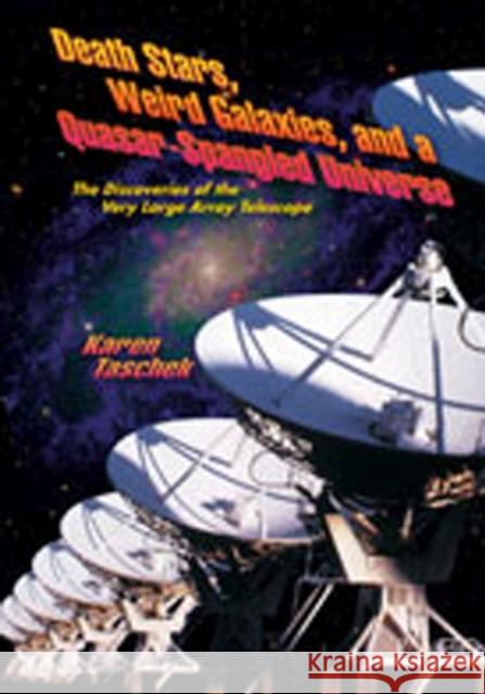 Death Stars, Weird Galaxies, and a Quasar-Spangled Universe: The Discoveries of the Very Large Array Telescope Taschek, Karen 9780826332110 University of New Mexico Press - książka