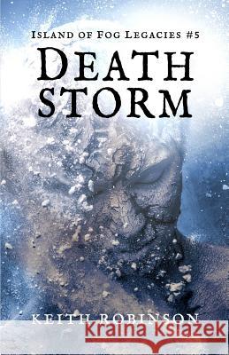 Death Storm (Island of Fog Legacies #5) Keith Robinson 9781723931383 Independently Published - książka