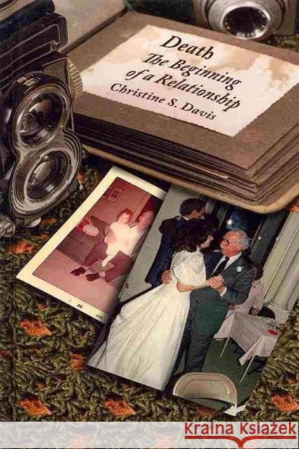 Death: The Beginning of a Relationship Christine S. Davis   9781572739789 Hampton Press - książka