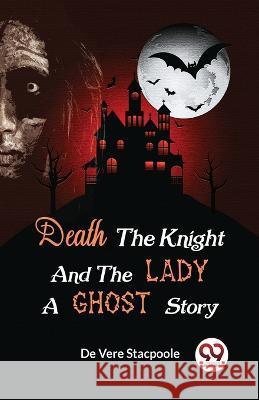 Death the Knight and the Lady A Ghost Story H De Vere Stacpoole   9789357487375 Double 9 Books - książka