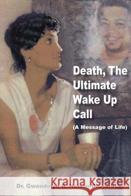 Death, The Ultimate Wake Up Call Dr Gwendolyn R. Nelson-Bichard 9781420833188 Authorhouse - książka