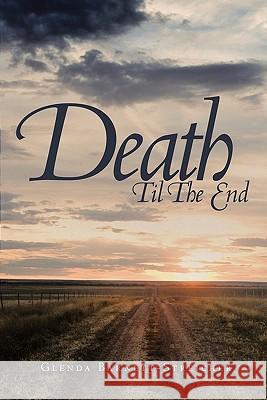 Death Til the End Glenda Barnett-Streicher 9781456724740 Authorhouse - książka