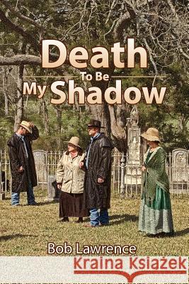 Death to Be My Shadow Bob Lawrence 9781425785000 Xlibris Corporation - książka