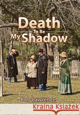 Death to Be My Shadow Bob Lawrence 9781425785161 Xlibris Corporation - książka