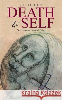 Death to Self: The Path to Eternal Glory J. F. Fisher 9781490867090 WestBow Press - książka