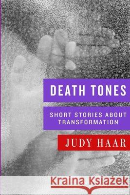 Death Tones: Short Stories about Transformation Judy Haar 9781542712309 Createspace Independent Publishing Platform - książka