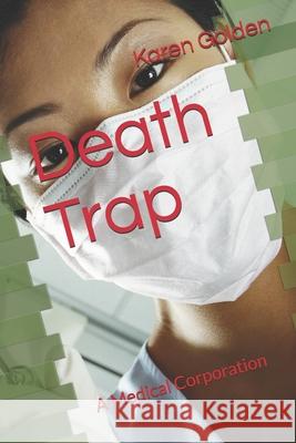 Death Trap: A Medical Corporation Karen Golden 9781702794251 Independently Published - książka