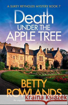 Death under the Apple Tree: An unputdownable cozy murder mystery Betty Rowlands 9781838880569 Bookouture - książka