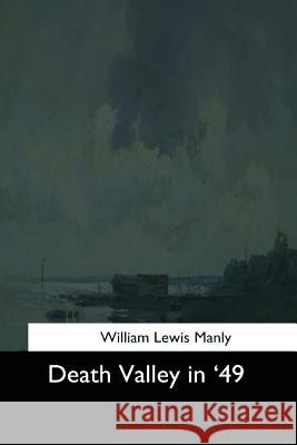 Death Valley in '49 William Lewis Manly 9781544611495 Createspace Independent Publishing Platform - książka