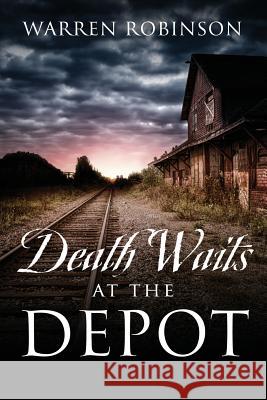 Death Waits At The Depot Robinson, Warren 9781478793823 Outskirts Press - książka