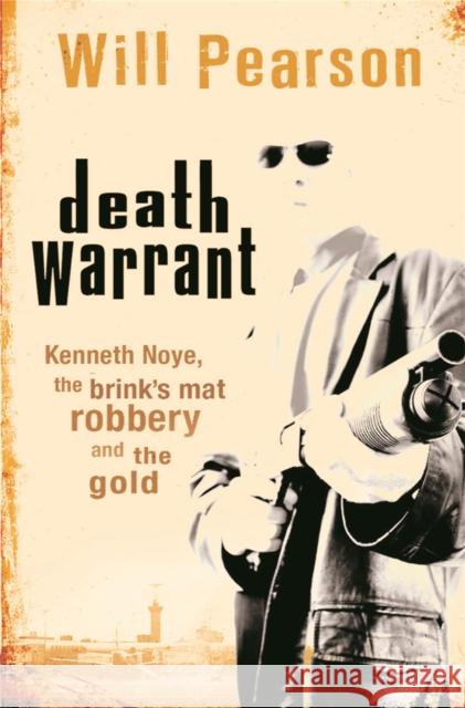 Death Warrant : Kenneth Noye, the Brink's-Mat Robbery And The Gold Will Pearson 9780752878096 ORION PUBLISHING CO - książka