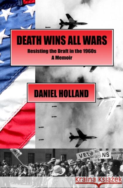 Death Wins All Wars: Resisting the Draft in the 1960s, a Memoir Chaz Bufe Daniel Holland 9781947071353 See Sharp Press - książka