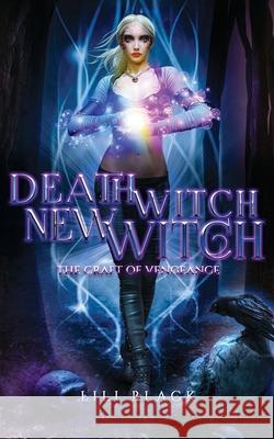 Death Witch, New Witch: Craft of Vengeance Lili Black Lyn Forester La Kirk 9781953437662 L & L Literary Services LLC - książka
