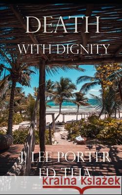 Death With Dignity Ed Teja J. Lee Porter 9781949063165 Nomadic Giant, LLC - książka