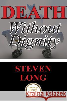 Death Without Dignity: America's Longest and Most Expensive Criminal Trial Steven Long 9781482592474 Createspace - książka