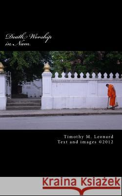 Death Worship in Nam MR Timothy M. Leonard 9781478283782 Createspace Independent Publishing Platform - książka
