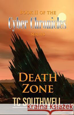 Death Zone: Book II of The Cyber Chronicles series Southwell, T. C. 9781523762101 Createspace Independent Publishing Platform - książka