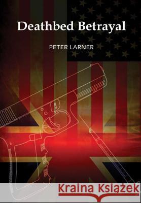 Deathbed Betrayal Peter Larner 9781326881009 Lulu.com - książka