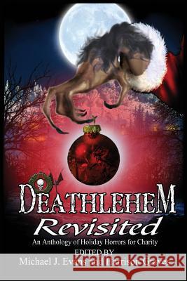 Deathlehem Revisited: An Anthology of Holiday Horrors for Charity Michael J. Evans Harrison Graves Hal Bodner 9780996223270 Grinning Skull Press - książka