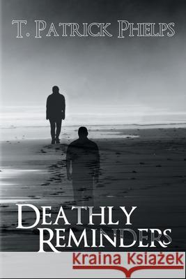 Deathly Reminders T. Patrick Phelps 9781612969299 Black Rose Writing - książka