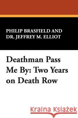 Deathman Pass Me by: Two Years on Death Row Brasfield, Philip 9780893702649 Borgo Press - książka