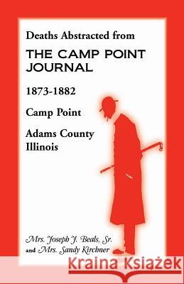 Deaths Abstracted from the Camp Point Journal, 1873-1882, Camp Point, Adams County, Illinois Mrs Joseph J. Beal Sandra Kirchner Joseph J. Beals 9780788412295 Heritage Books - książka