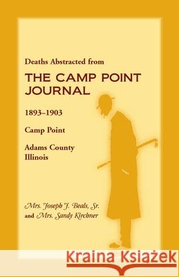 Deaths Abstracted from the Camp Point Journal, 1893-1903, Camp Point, Adams County, Illinois Sandra Kirchner 9780788409080 Heritage Books - książka