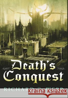 Death's Conquest Richard C. Webb 9781945851025 Richard C. Webb - książka