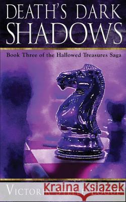 Death's Dark Shadows: Book Three of the Hallowed Treasures Saga Victoria Steele Logue 9780999250006 Low Country Press - książka