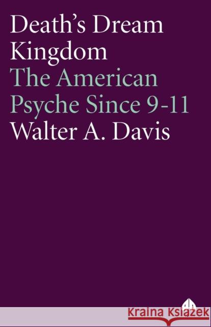 Death's Dream Kingdom: The American Psyche Since 9-11 Walter A. Davis 9780745324685 Pluto Press (UK) - książka
