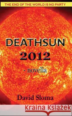 Deathsun 2012 - Novella David Sloma 9781479266166 Createspace - książka