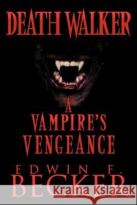 Deathwalker: A Vampire's Vengeance Becker, Edwin F. 9781467062602 Authorhouse - książka