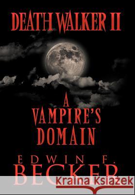Deathwalker II: A Vampire's Domain Becker, Edwin F. 9781468538045 Authorhouse - książka