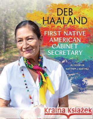 Deb Haaland: First Native American Cabinet Secretary Matthew J. Martinez Jill Doerfler 9781728458458 Lerner Publications (Tm) - książka