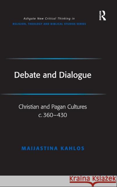 Debate and Dialogue: Christian and Pagan Cultures C. 360-430 Kahlos, Maijastina 9780754657132 Ashgate Publishing Limited - książka