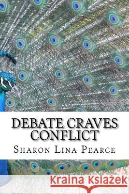 Debate Craves Conflict: A key to the best social media engagement Pearce, Sharon Lina 9781519584717 Createspace Independent Publishing Platform - książka