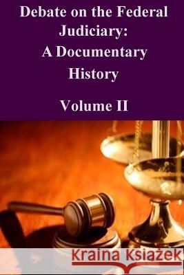 Debate on the Federal Judiciary: A Documentary History Volume II Federal Judicial History Office 9781502519085 Createspace - książka