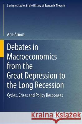 Debates in Macroeconomics from the Great Depression to the Long Recession Arie Arnon 9783030977054 Springer International Publishing - książka