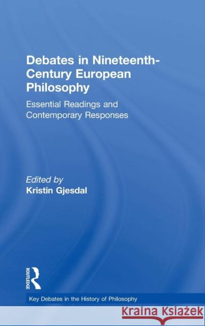 Debates in Nineteenth-Century European Philosophy: Essential Readings and Contemporary Responses Kristin Gjesdal 9780415842846 Routledge - książka