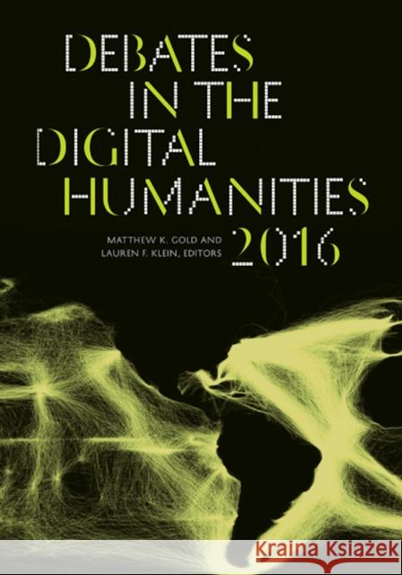 Debates in the Digital Humanities 2016 Matthew K. Gold Lauren F. Klein 9780816699544 University of Minnesota Press - książka