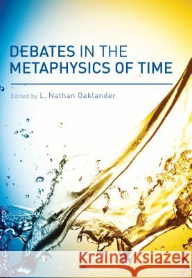 Debates in the Metaphysics of Time L. Nathan Oaklander (University of Michigan-Flint, USA) 9781780934907 Bloomsbury Publishing PLC - książka