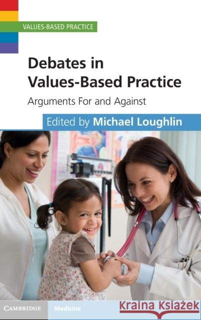 Debates in Values-Based Practice: Arguments for and Against Loughlin, Michael 9781107038936 CAMBRIDGE UNIVERSITY PRESS - książka