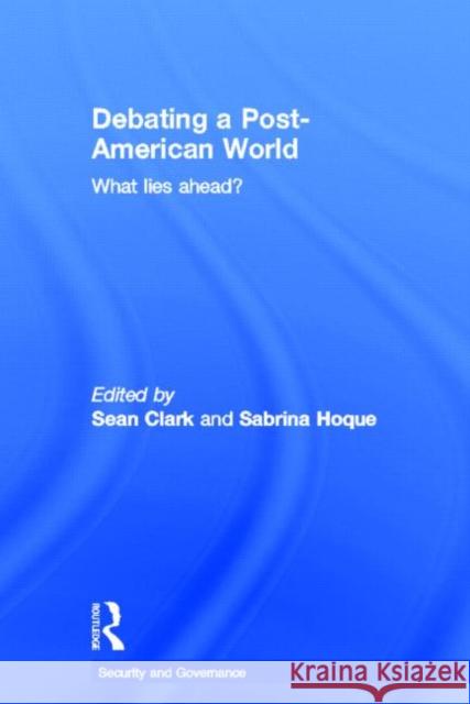 Debating a Post-American World: What Lies Ahead? Clark, Sean 9780415690492 Routledge - książka