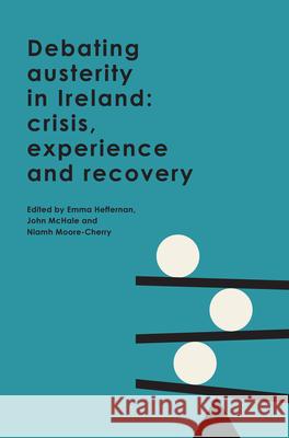 Debating Austerity in Ireland: Crisis, Experience and Recovery Niamh Moore-Cherry John McHale Emma Heffernan 9781908997685 Royal Irish Academy - książka