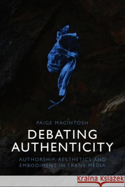 Debating Authenticity: Authorship, Aesthetics and Embodiment in Trans Media Paige Macintosh 9781399540124 Edinburgh University Press - książka