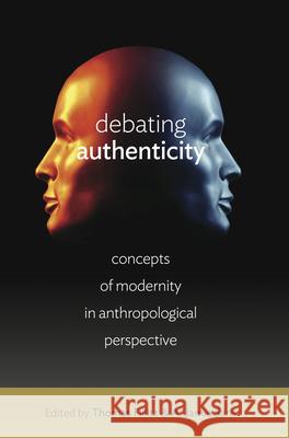 Debating Authenticity: Concepts of Modernity in Anthropological Perspective Thomas Fillitz A. Jamie Saris  9781782389125 Berghahn Books - książka